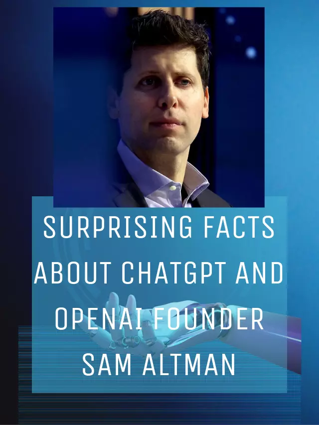 Surprising facts about ChatGPT and OpenAI founder Sam Altman