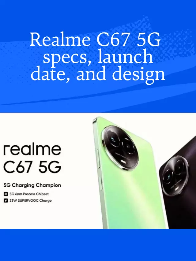 Realme C67 5G Launch Date in India: Features, Specifications