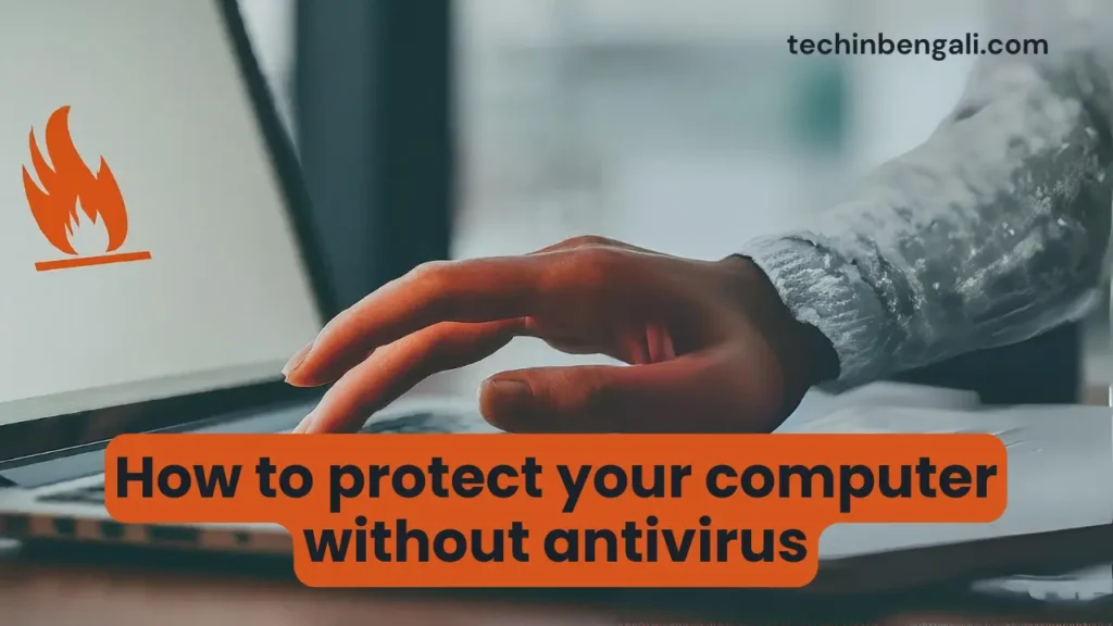 How to protect your computer without antivirus in 2024? | অ্যান্টিভাইরাস ছাড়া কিভাবে নিজের কম্পিউটার কে সুরক্ষিত রাখবেন? 2 How to protect your computer without antivirus