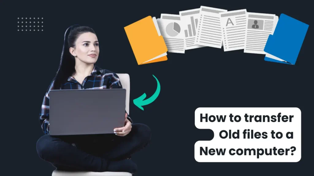 How to transfer Old files to a New computer?